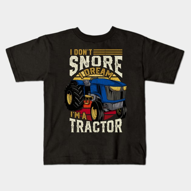 I Don't Snore I Dream I'm A Tractor - Farming Gift Kids T-Shirt by biNutz